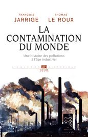 La Contamination du monde. Une histoire des pollutions à l âge industriel