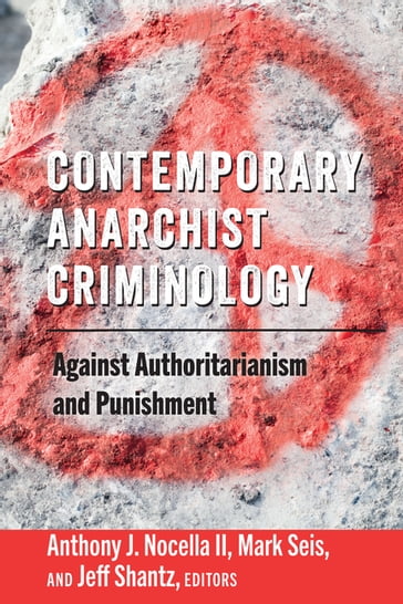 Contemporary Anarchist Criminology - Anthony J. Nocella II - Mark Seis - Jeff Shantz