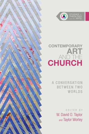 Contemporary Art and the Church - Taylor Worley - W. David O. Taylor
