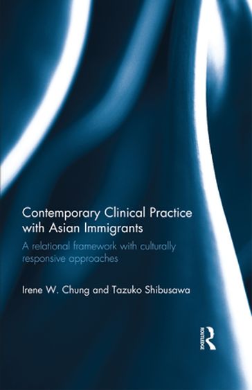 Contemporary Clinical Practice with Asian Immigrants - Irene Chung - Tazuko Shibusawa