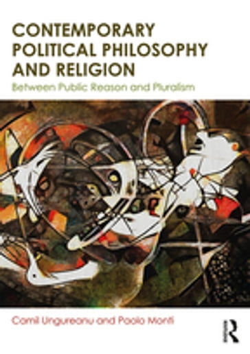 Contemporary Political Philosophy and Religion - Camil Ungureanu - Paolo Monti