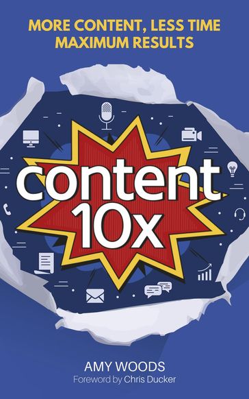 Content 10x: More Content, Less Time, Maximum Results - Amy Woods