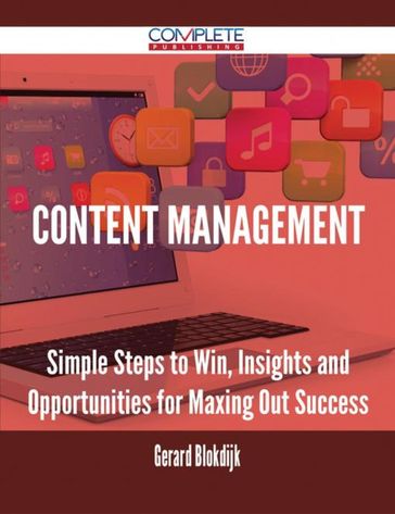 Content Management - Simple Steps to Win, Insights and Opportunities for Maxing Out Success - Gerard Blokdijk