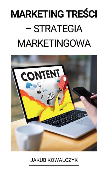 Content Marketing (Marketing Treci  Strategia Marketingowa) - Jakub Kowalczyk