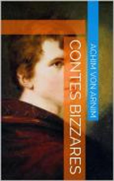 Contes Bizzares - Achim Von Arnim