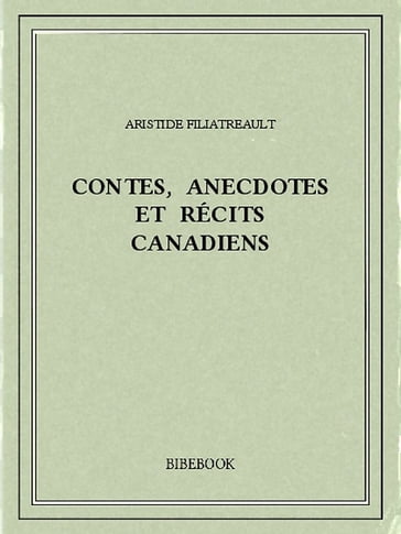 Contes, anecdotes et récits canadiens - Aristide Filiatreault