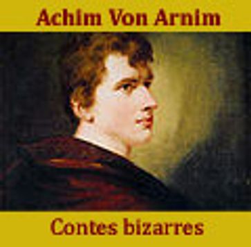 Contes bizarres - Achim Von Arnim - Théophile Gautier fils