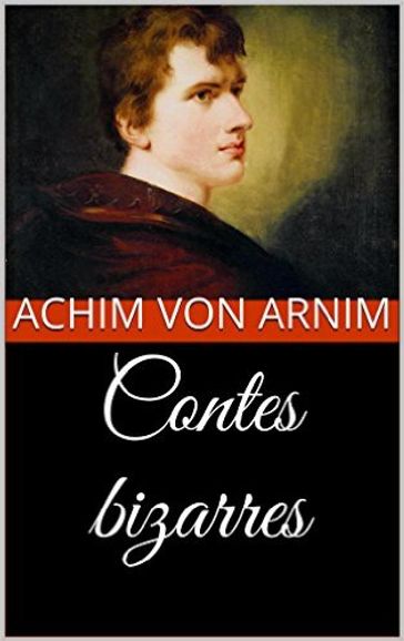 Contes bizarres - Achim Von Arnim - Théophile Gautier fils