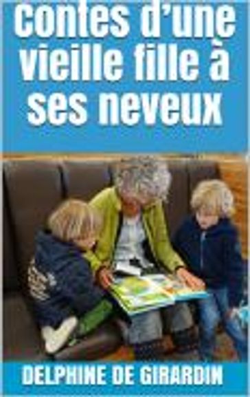 Contes d'une vieille fille à ses neveux - Delphine De Girardin