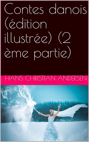 Contes danois (édition illustrée) (2 ème partie) - Hans Christian Andersen