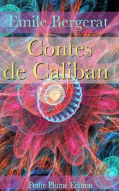 Contes de Caliban - Contes Facétieux - Contes féeriques et rustiques - contes tragiques