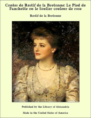 Contes de Restif de la Bretonne: Le Pied de Fanchette ou le Soulier couleur de rose - Restif de La Bretonne