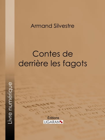 Contes de derrière les fagots - Armand Silvestre - Ligaran