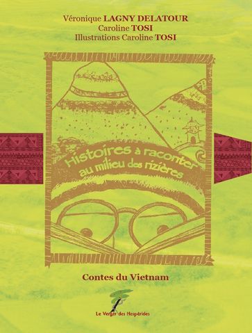 Contes du Vietnam - Histoires à raconter au milieu des rizières - Véronique Lagny Delatour - Caroline Tosi