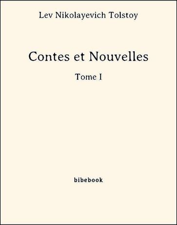 Contes et Nouvelles - Tome I - Lev Nikolaevic Tolstoj