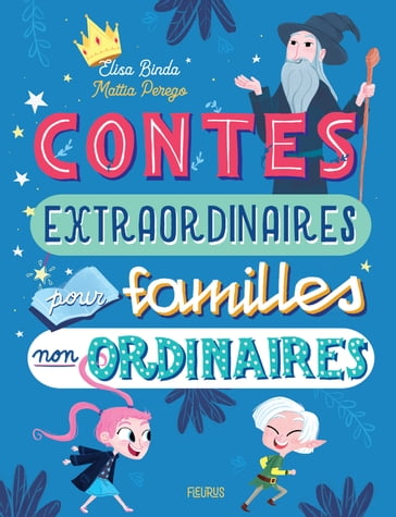 Contes extraordinaires pour familles non ordinaires - Elisa Binda - Mattia Perego