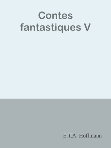 Contes fantastiques V - E.T.A. Hoffmann
