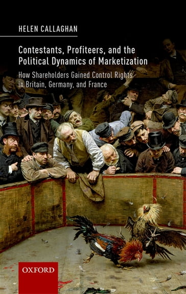 Contestants, Profiteers, and the Political Dynamics of Marketization - Helen Callaghan