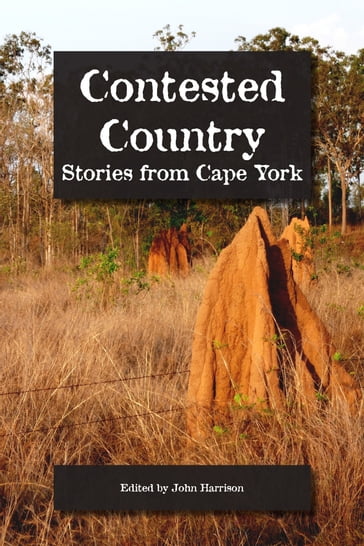 Contested Country: Stories from Cape York - John Harrison