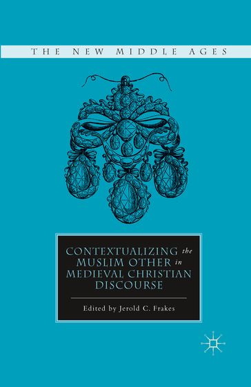 Contextualizing the Muslim Other in Medieval Christian Discourse - J. Frakes