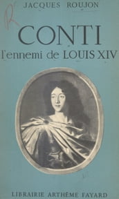 Conti, l ennemi de Louis XIV