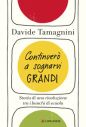 Continuerò a sognarvi grandi. Storia di una rivoluzione tra i banchi di scuola