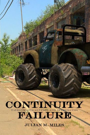 Continuity Failure: Tales of Apocalypses and Aftermaths - Julian M. Miles