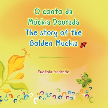 O Conto Da Múchia Dourada / the Story of the Golden Muchia - Eugénia Andrade