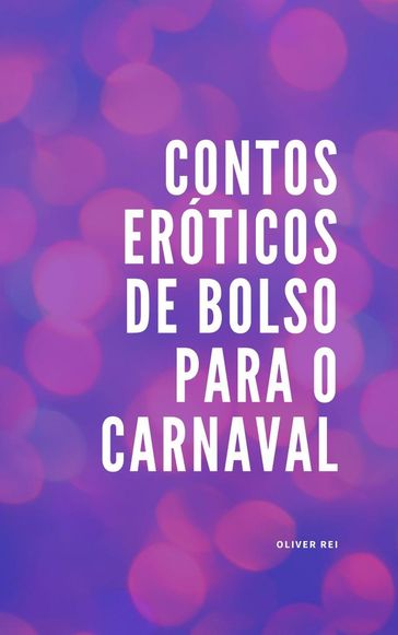 Contos Eróticos de bolso para o Carnaval - Oliver Rei