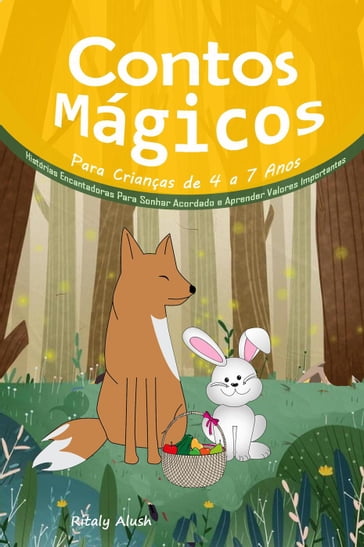 Contos Mágicos Para Crianças de 4 a 7 Anos: Histórias Encantadoras Para Sonhar Acordado e Aprender Valores Importantes - Ritaly Alush