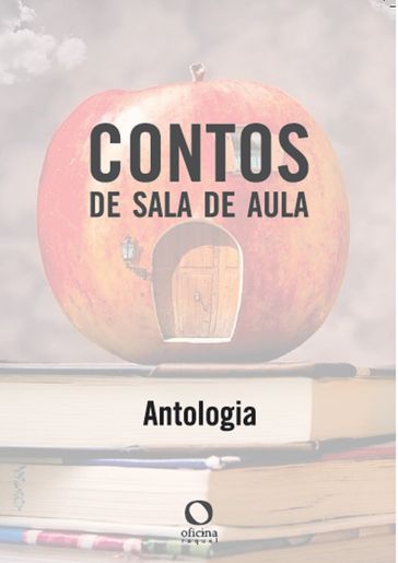 Contos de sala de aula - Andrea da Silva Souza - Elaine Brito Souza - Filipi Gradim - Luciano Carvalho Nascimento - Marcelos Gomes Beauclair - Monique Araújo de Brito - Mônica Macedo - Sabrina Guedes