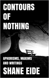 Contours of Nothing: Aphorisms, Maxims and Writings