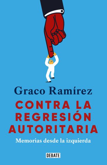 Contra la regresión autoritaria - Graco Ramírez