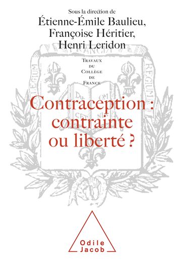 Contraception : contrainte ou liberté ? - Françoise Héritier - Henri Leridon - Étienne-Émile Baulieu