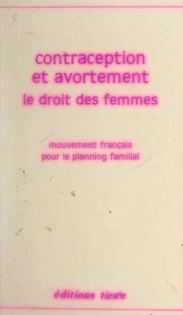 Contraception et avortement : le droit des femmes - Françoise Trucco - Marie-France Aurouchard - Marie-France Casalis - Marie-Rose Fauconnier - Mouvement français pour le planning familial - Simone Iff