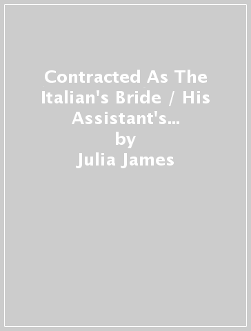 Contracted As The Italian's Bride / His Assistant's New York Awakening - Julia James - Emmy Grayson