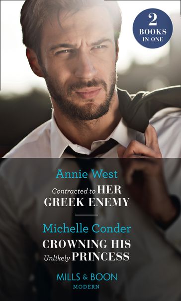 Contracted To Her Greek Enemy / Crowning His Unlikely Princess: Contracted to Her Greek Enemy / Crowning His Unlikely Princess (Mills & Boon Modern) - Annie West - Michelle Conder