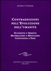 Contraddizioni nell evoluzione dell umanità. Occidente e oriente, materialismo e misticismo, conoscenza e fede