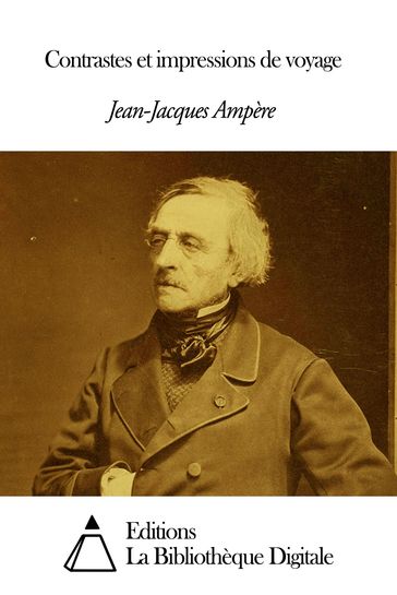 Contrastes et impressions de voyage - Jean-Jacques Ampère