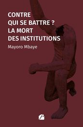 Contre qui se battre ? La mort des institutions