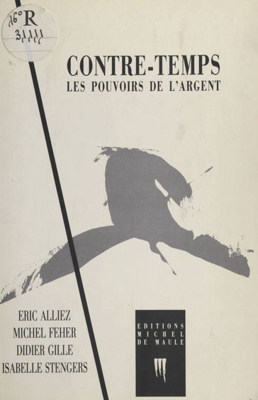 Contre-temps : Les Pouvoirs de l'argent - Didier Gille - Michel Feher - Éric Alliez