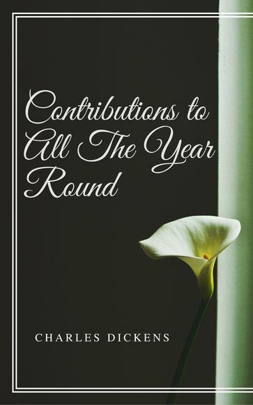 Contributions to All The Year Round (Annotated) - Charles Dickens