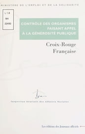 Contrôle des organismes faisant appel à la générosité publique : Contrôle des comptes d emploi pour 1995 et 1996 des ressources collectées auprès du public par la Croix-Rouge française (juin 2000)