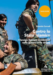 Contro lo Stato islamico. I foreign fighters occidentali nella guerra civile siriana