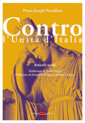 Contro l Unità d Italia. Articoli scelti. Nuova ediz.