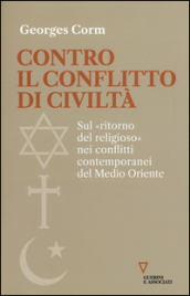 Contro il conflitto di civiltà. Sul «ritorno del religioso» nei conflitti contemporanei del Medio Oriente