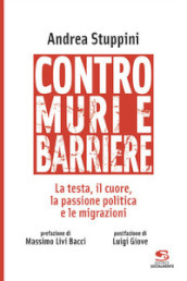 Contro muri e barriere. La testa, il cuore, la passione politica e le migrazioni