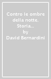 Contro le ombre della notte. Storia e pensiero dell anarchico tedesco Rudolf Rocker