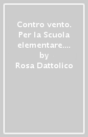 Contro vento. Per la Scuola elementare. Vol. 1