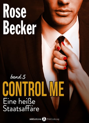 Control Me - Eine Heiße Staatsaffäre, 5 - Rose M. Becker
